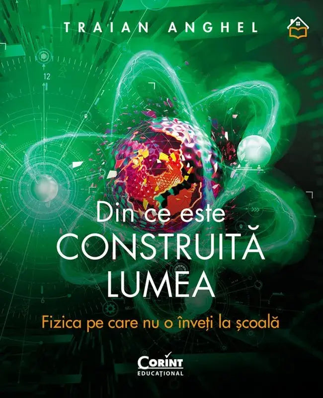 Din ce este construita lumea. Fizica pe care nu o inveti la scoala